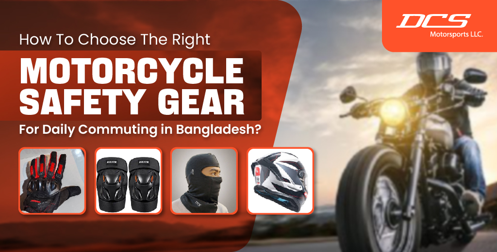 How to Choose Motorcycle Safety Gear in Bangladesh | Daily Riding