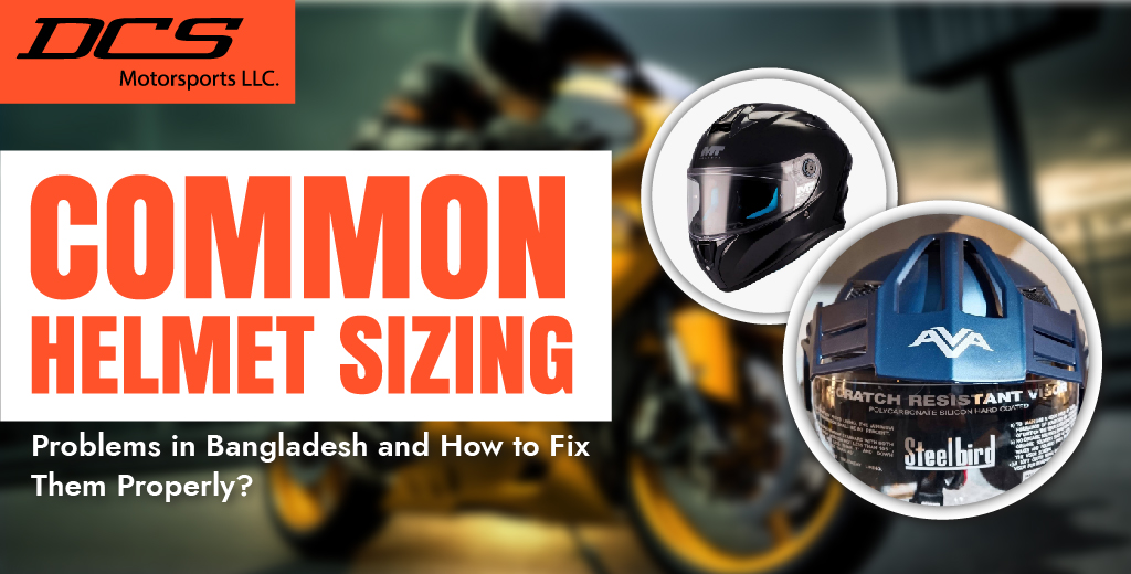 Helmet Sizing Problems in Bangladesh & How to Fix Them